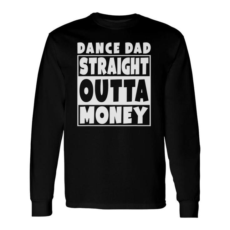 Dance Dad Straight Out Of Money Father Long Sleeve T-Shirt T-Shirt