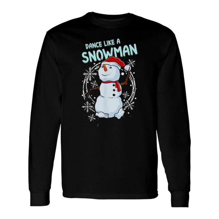 Dance Like A Snowman Dancing Snowman Long Sleeve T-Shirt