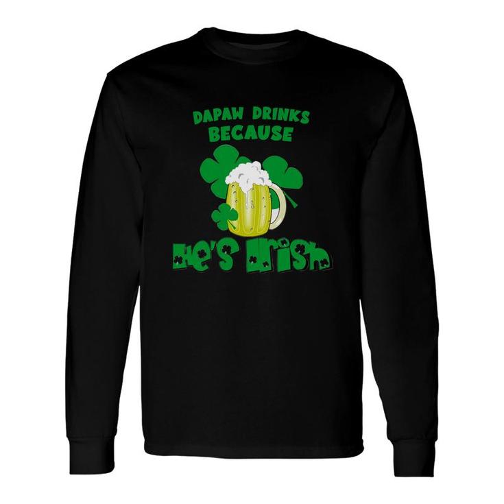 Dapaw Drinks Drinks Because He Is Irish St Patricks Day Baby Long Sleeve T-Shirt