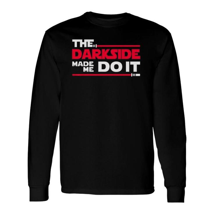 The Darkside Made Me Do It Silly Father's Day Long Sleeve T-Shirt T-Shirt