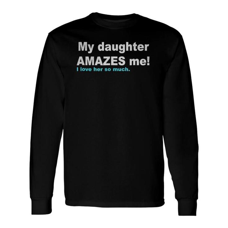 My Daughter Amazes Me Proud Mother Father Long Sleeve T-Shirt T-Shirt
