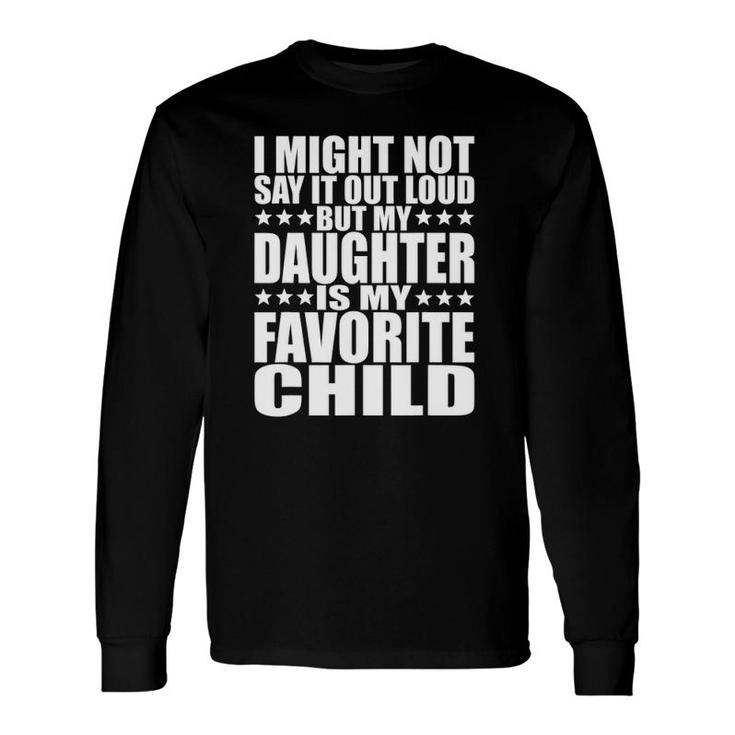 My Daughter Is My Favorite Child Daughter S Dad Long Sleeve T-Shirt T-Shirt