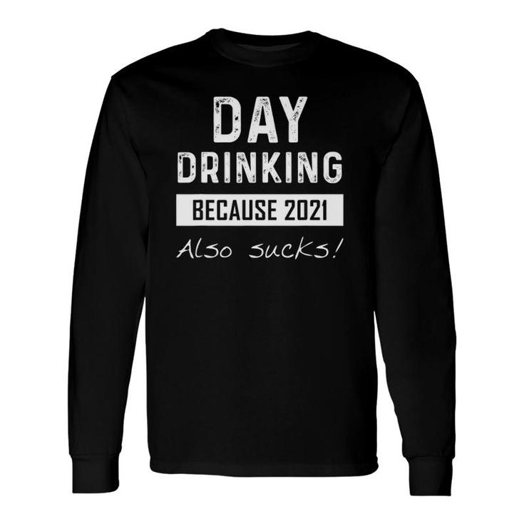 Day Drinking Because 2021 Also Sucks Quotes Pun Long Sleeve T-Shirt T-Shirt