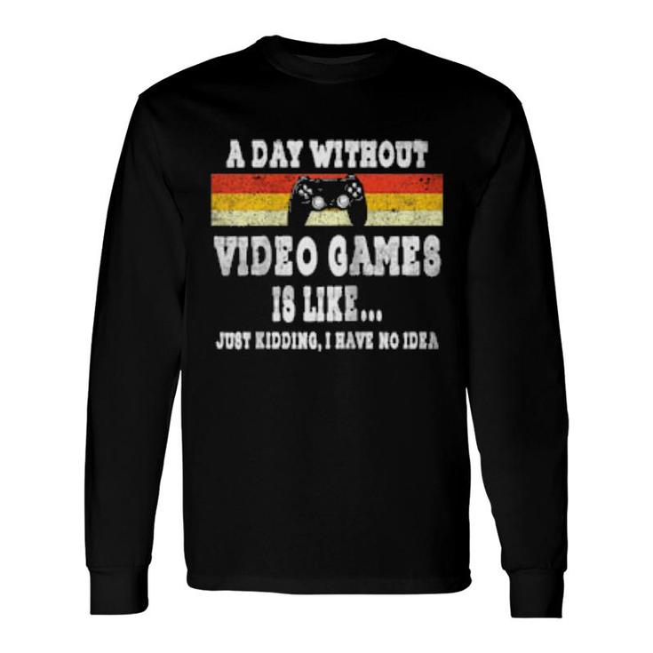 A Day Without Video Games Is Like Video Gamer Retro Vintage Long Sleeve T-Shirt T-Shirt