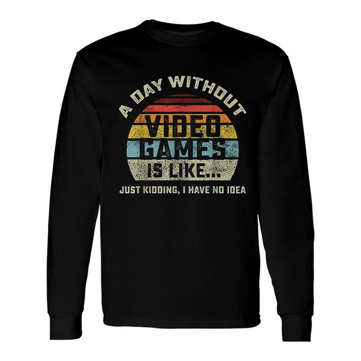 A Day Without Video Games Is Like Gaming Long Sleeve T-Shirt T-Shirt
