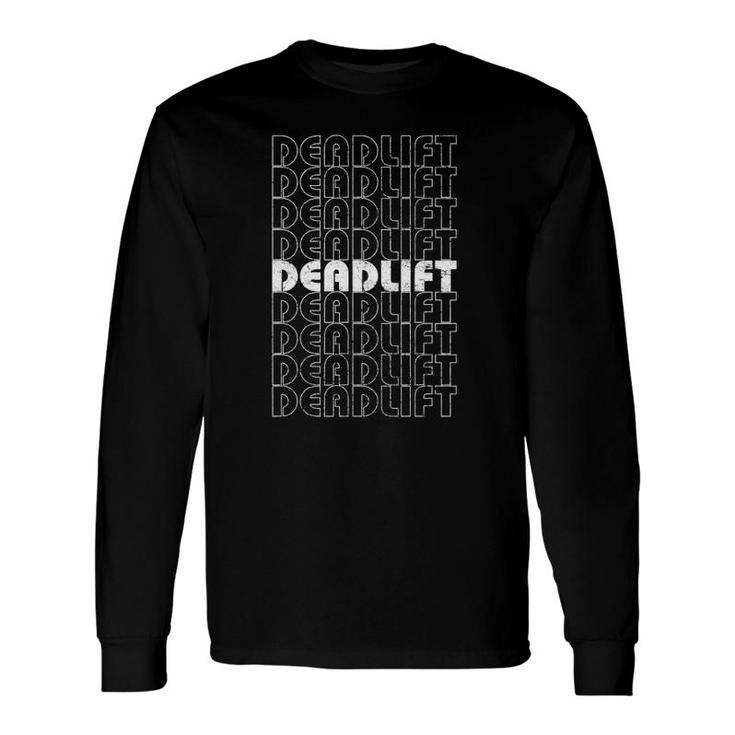 Deadlift Retro Repeating Text Workout Long Sleeve T-Shirt