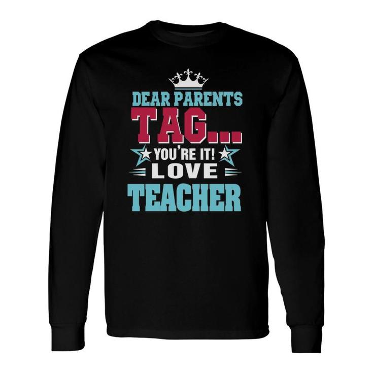 Dear Parents Tag You're It Love Teacherclassic Long Sleeve T-Shirt T-Shirt