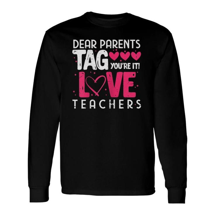 Dear Parents Tag You're It Love Teachers Teacher Long Sleeve T-Shirt T-Shirt