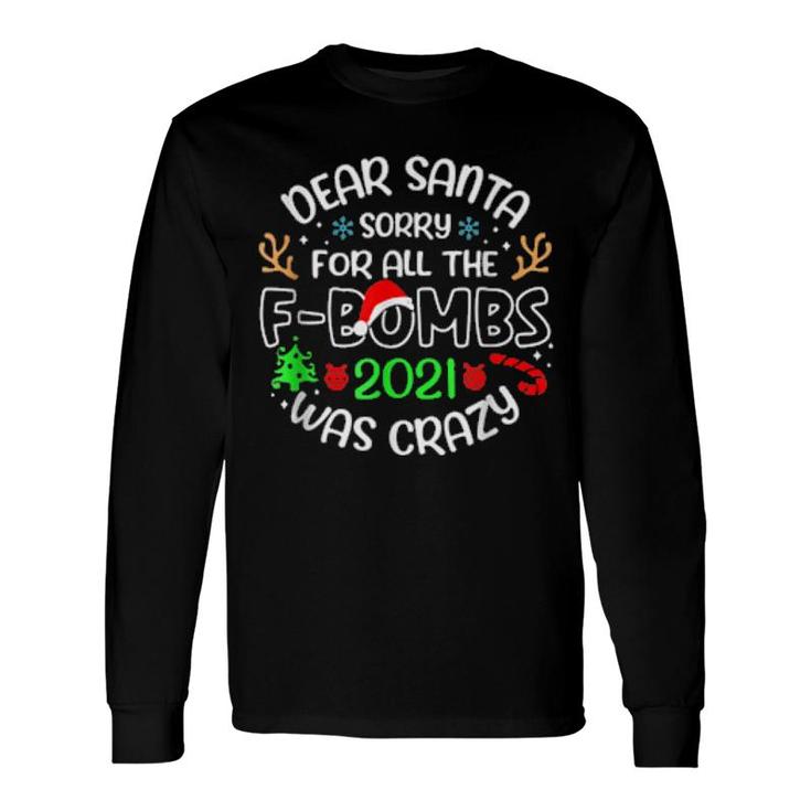 Dear Santa, Sorry For The Fbombs Christmas 2021 Humor Santa Long Sleeve T-Shirt