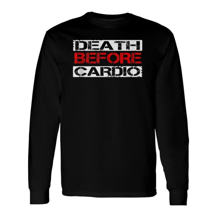 Death Before Cardio Gym Workout Long Sleeve T-Shirt