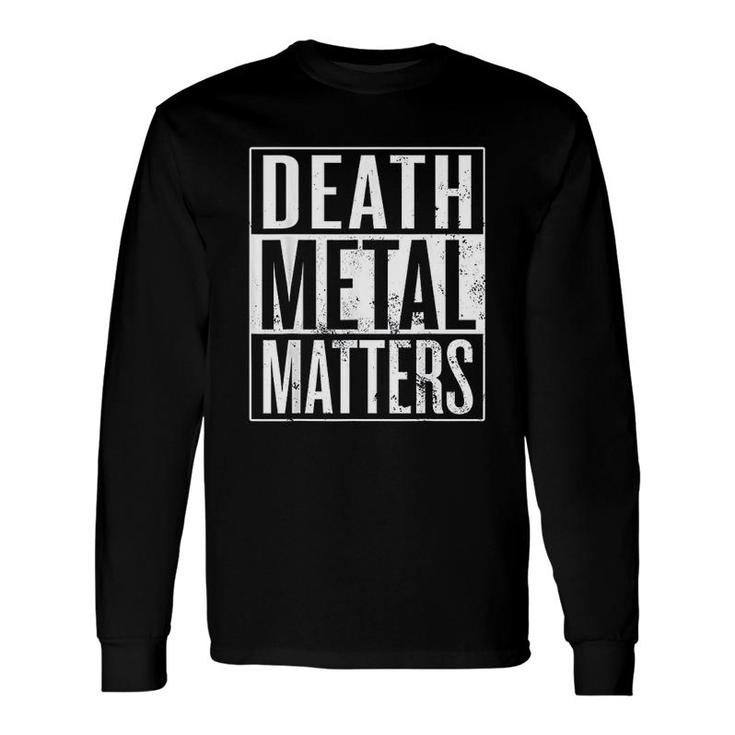 Death Metal Matters Death Metal Musician Long Sleeve T-Shirt T-Shirt