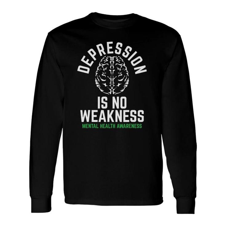 Depression No Weakness Mental Health Mental Health Awareness Long Sleeve T-Shirt T-Shirt