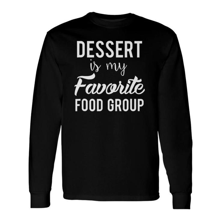 Dessert Is My Favorite Food Group Cook Baker Chef Long Sleeve T-Shirt T-Shirt