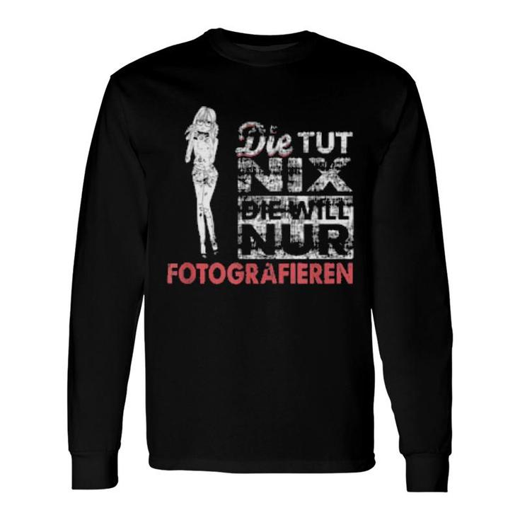 Die Tut Nix Photographer Outfit Camera Fotografie Photograph Long Sleeve T-Shirt T-Shirt