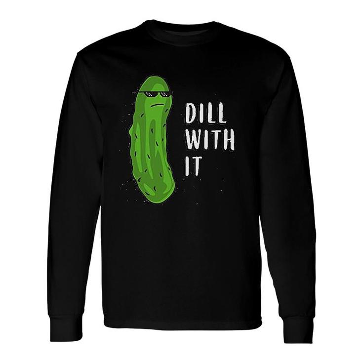 Dill With It Pickle Pun Long Sleeve T-Shirt T-Shirt