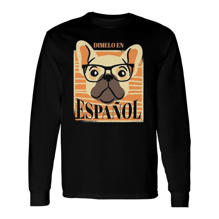 Dimelo En Espanol Nerd Dog Spanish Teacher Maestra Bilingue Long Sleeve T-Shirt T-Shirt