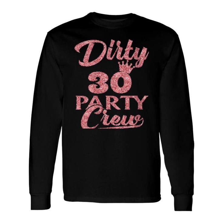 Dirty 30 Crew 30Th Birthday Party Crew Dirty 30 Long Sleeve T-Shirt T-Shirt