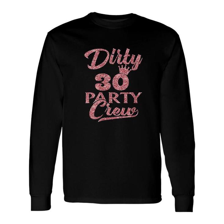 Dirty 30 Crew 30Th Birthday Party Crew Dirty 30 Long Sleeve T-Shirt