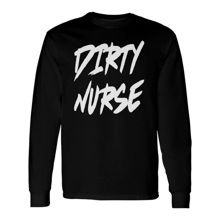 Dirty Nurse Long Sleeve T-Shirt