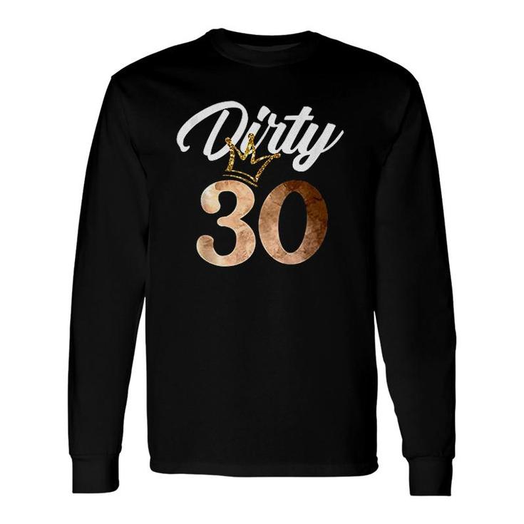 Dirty Thirty 30th Birthday With Crown Long Sleeve T-Shirt