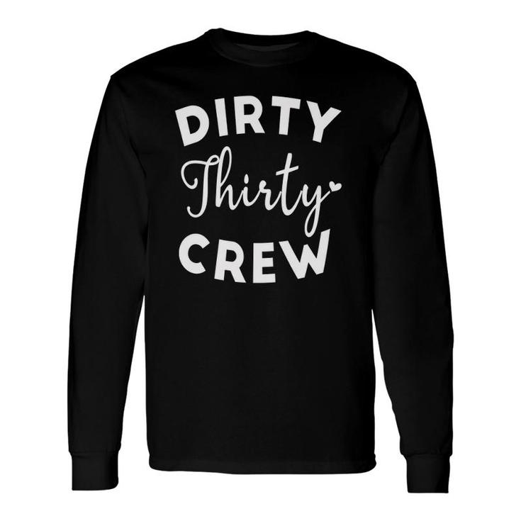 Dirty Thirty Crew 30Th Birthday Present Thirty B-Day Party Long Sleeve T-Shirt T-Shirt
