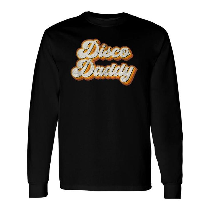 Disco Daddy Retro Matching 60'S 70S Party Costume Dad Long Sleeve T-Shirt T-Shirt