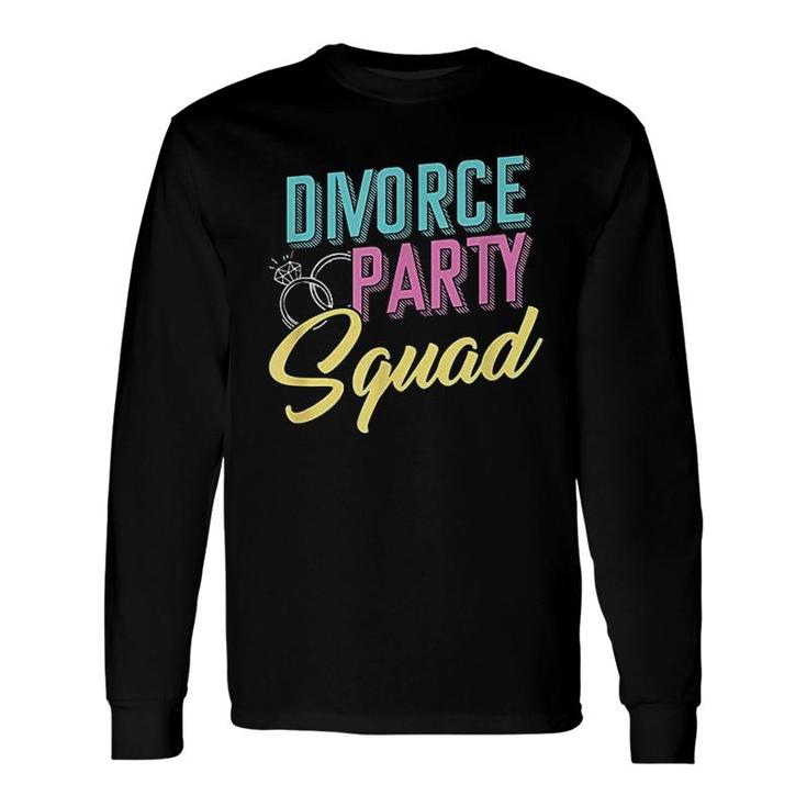 Divorce Party Squad Divorcee Ex Husband Ex Wife Divorcement Long Sleeve T-Shirt T-Shirt