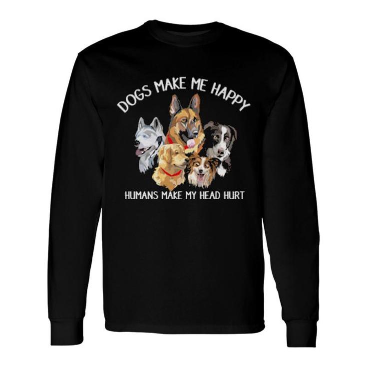 Dog Dogs Make Me Happy Humans Make My Head Hurt Dog Adopter 188 Paws Long Sleeve T-Shirt