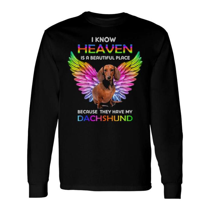Dog I Know Heaven Is A Beautiful Place Because They Have My Dachshund 647 Paws Long Sleeve T-Shirt T-Shirt