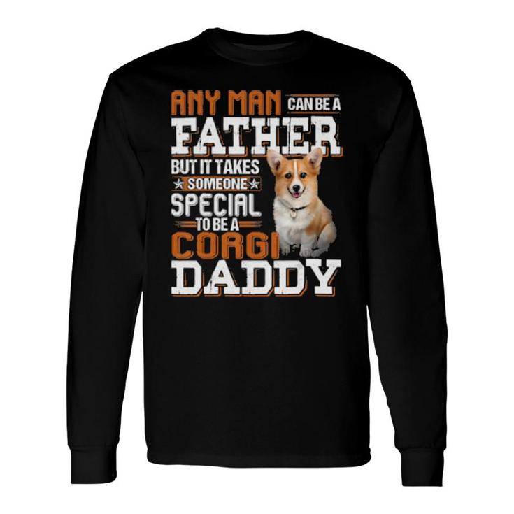 Dog Any Man Can Be A Father But It Takes Someone Special To Be A Corgi Daddy 77 Paws Long Sleeve T-Shirt T-Shirt
