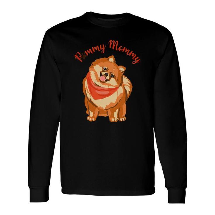 Dog Mom Pomeranian Dog Pommy Mommy Long Sleeve T-Shirt