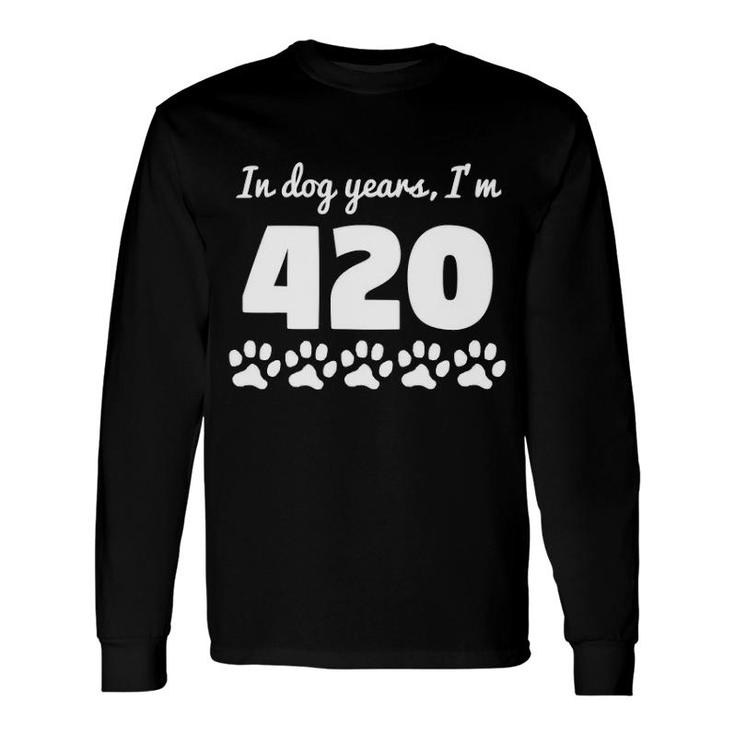 In Dog Years I'm 420 60Th Birthday Long Sleeve T-Shirt T-Shirt