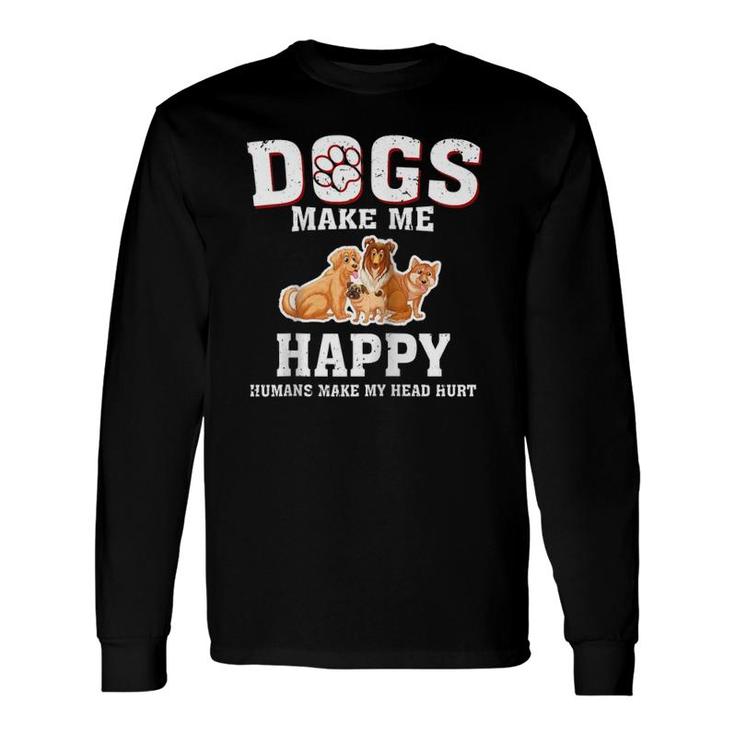 Dogs Make Me Happy Humans Make My Head Hurt Long Sleeve T-Shirt T-Shirt