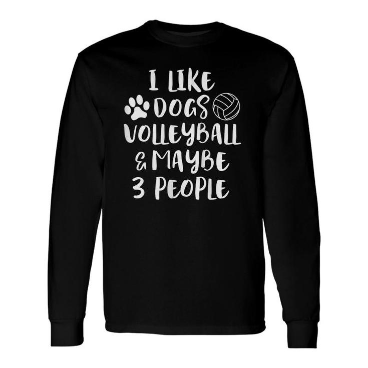 I Like Dogs Volleyball Maybe 3 People Sarcasm Tank Top Long Sleeve T-Shirt