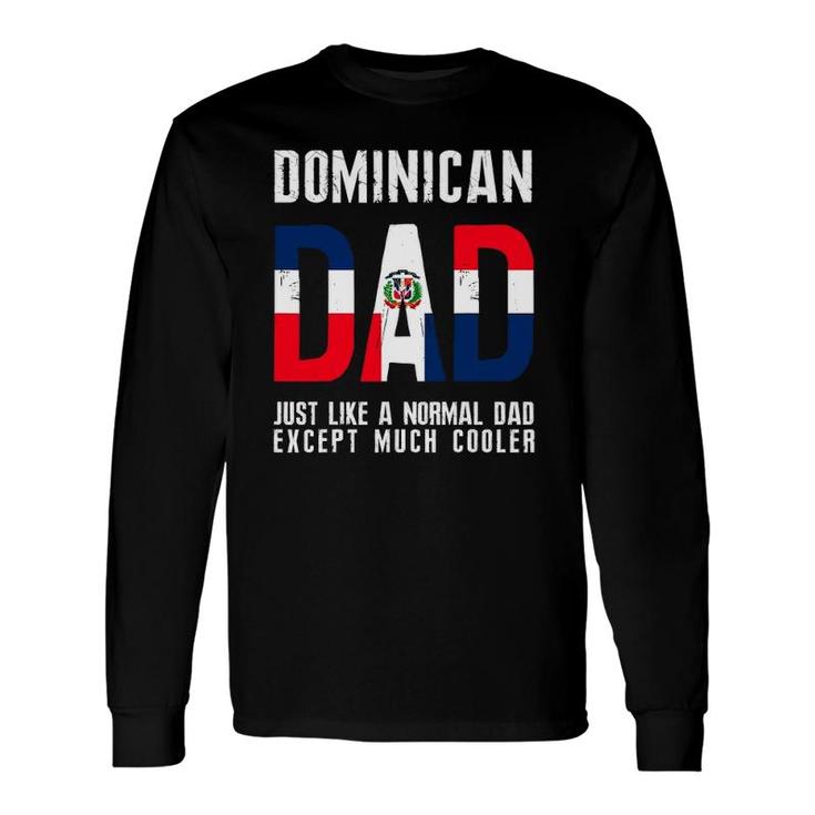 Dominican Dad Like Normal Except Cooler Republic Flag Long Sleeve T-Shirt T-Shirt
