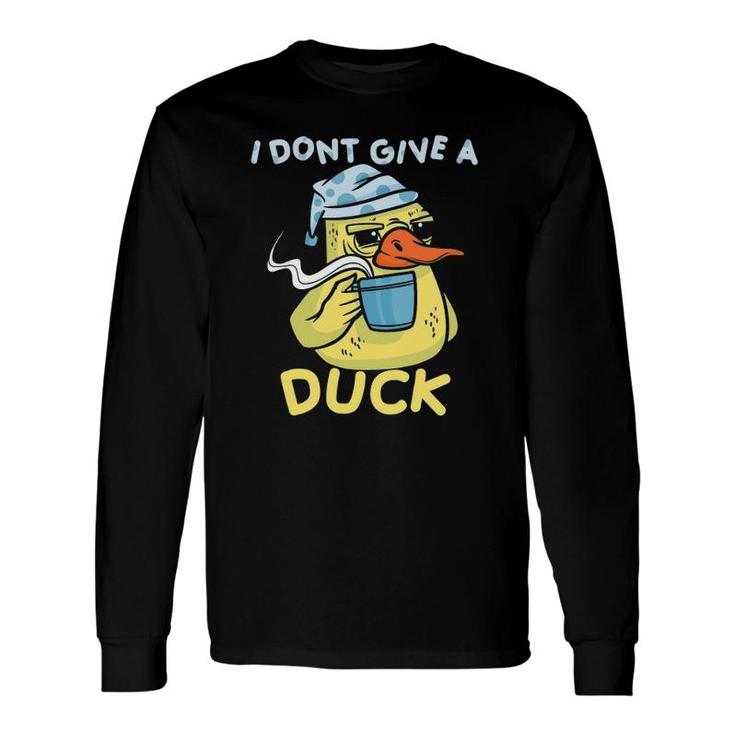 I Dont Give A Duck Coffee Long Sleeve T-Shirt T-Shirt