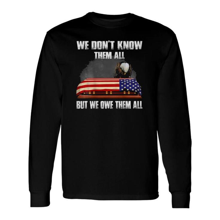 We Don't Know Them All But We Owe Them All Appreciation Long Sleeve T-Shirt T-Shirt
