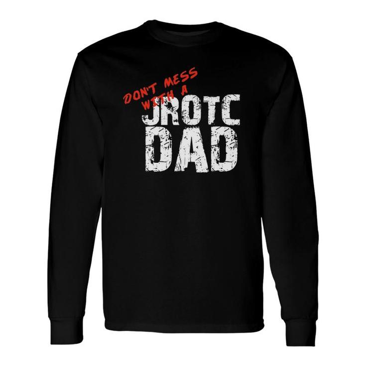 Don't Mess With A Jrotc Dad For Junior Rotc Dads Long Sleeve T-Shirt T-Shirt