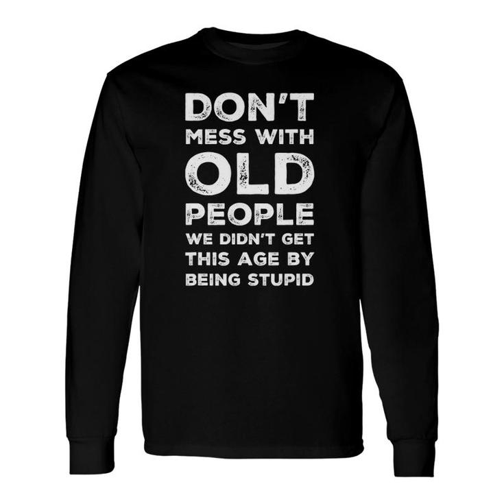 Don't Mess With Old People Sarcastic Father's Day Long Sleeve T-Shirt T-Shirt