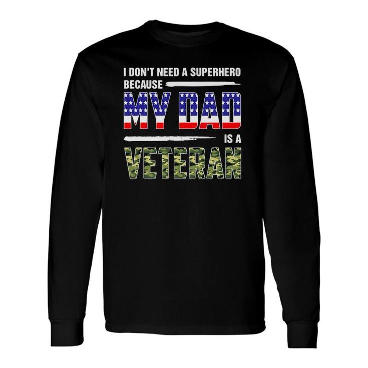 I Don't Need A Superhero Because My Dad Is A Veteran Father Long Sleeve T-Shirt T-Shirt