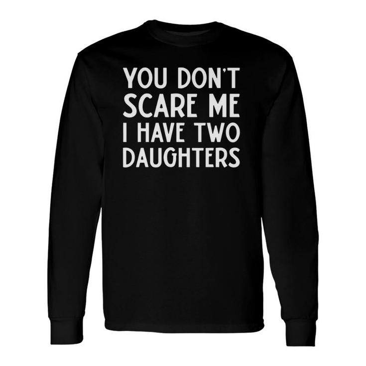 You Don't Scare Me I Have 2 Two Daughters Christmas Long Sleeve T-Shirt T-Shirt