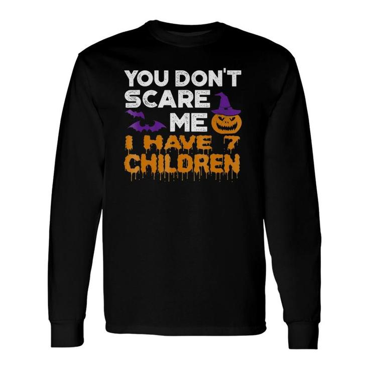 You Don't Scare Me I Have 7 Children Long Sleeve T-Shirt T-Shirt