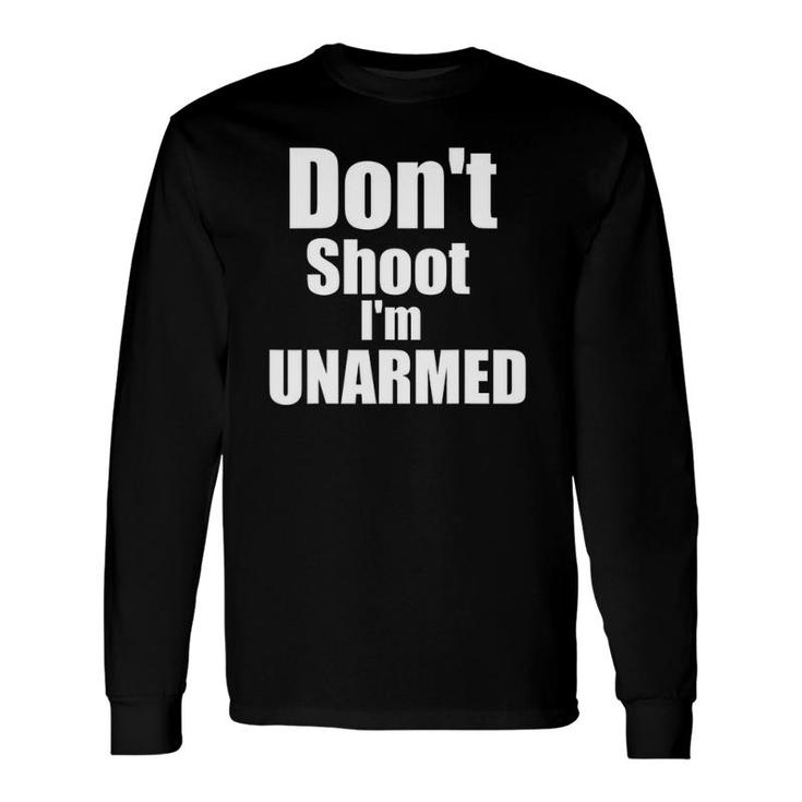 Don't Shoot I'm Unarmed Long Sleeve T-Shirt