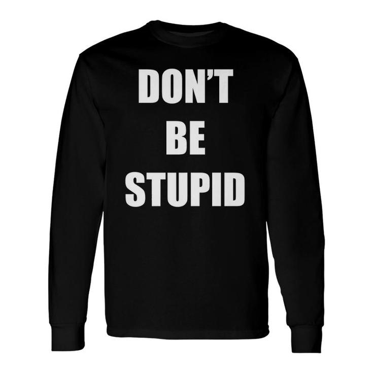 Don't Be Stupid Allergic To Stupid Long Sleeve T-Shirt T-Shirt