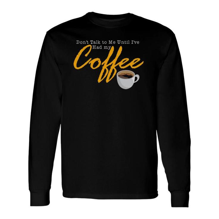 Don't Talk To Me Until I've Had My Coffee Vintage Quote Long Sleeve T-Shirt T-Shirt