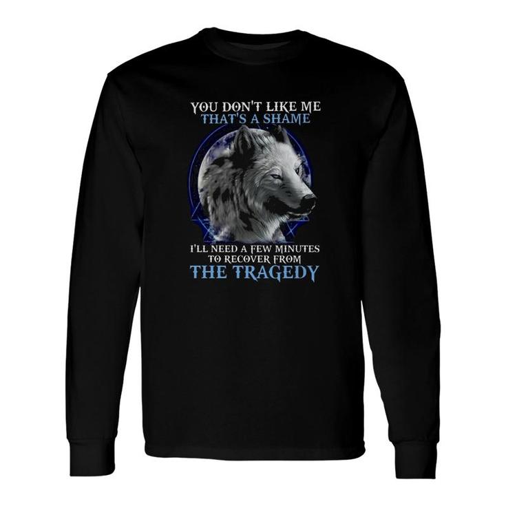 You Dont Like Me Thats Shame Wolf Long Sleeve T-Shirt