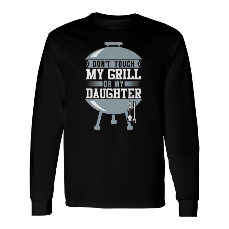 Don't Touch My Grill Or My Daughter Bbq Long Sleeve T-Shirt T-Shirt