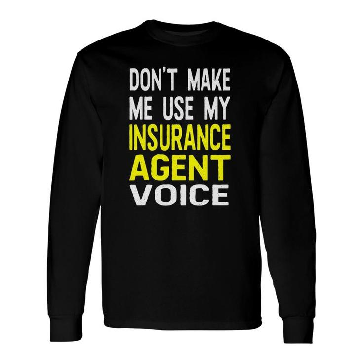Don't Make Me Use My Insurance Agent Voice Jobs Long Sleeve T-Shirt