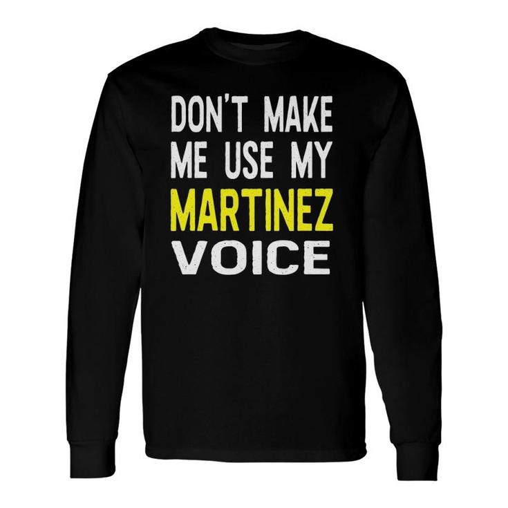 Don't Make Me Use My Martinez Voice Men's Name Long Sleeve T-Shirt T-Shirt