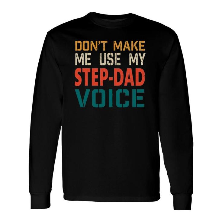 Don't Make Me Use My Step-Dad Voice Father's Day Tee Long Sleeve T-Shirt T-Shirt
